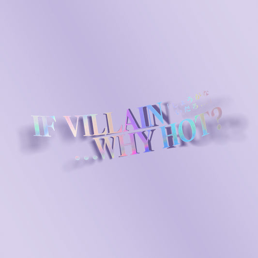 If Villain, Why Hot? One Color Decal Sticker